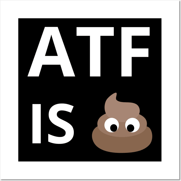 ATF Is Poo Poo Wall Art by Intellectual Asshole